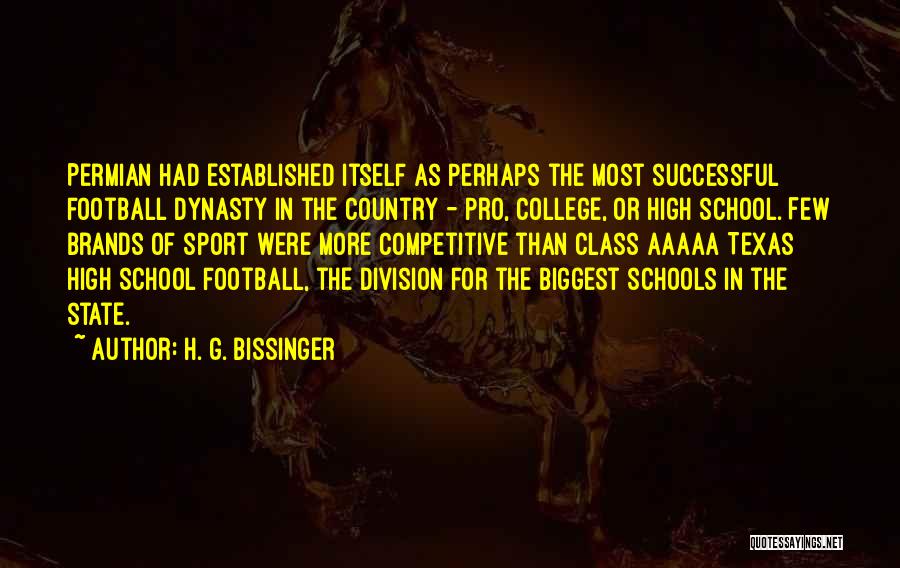 H. G. Bissinger Quotes: Permian Had Established Itself As Perhaps The Most Successful Football Dynasty In The Country - Pro, College, Or High School.