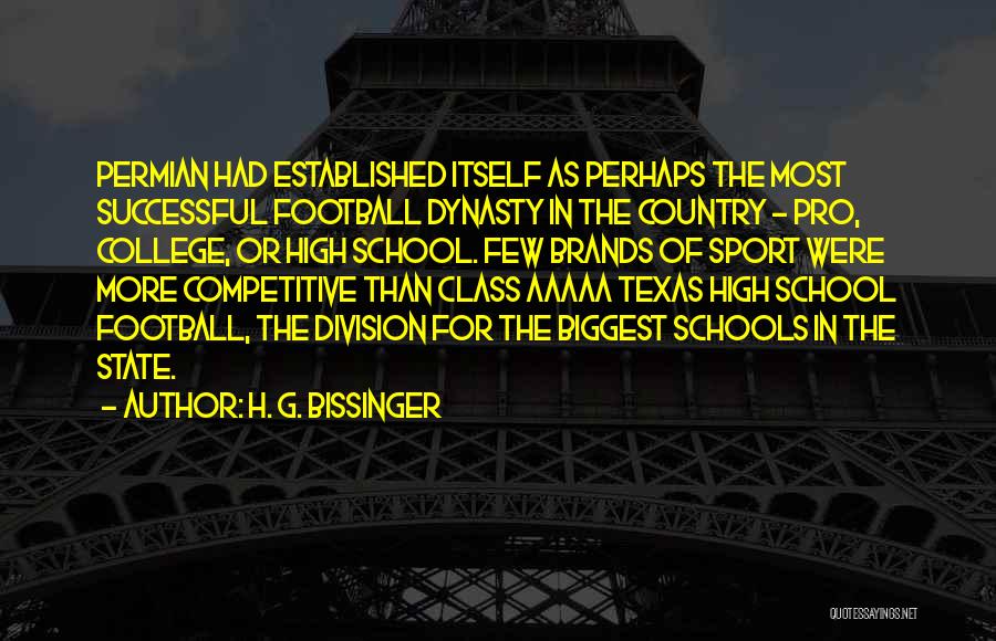 H. G. Bissinger Quotes: Permian Had Established Itself As Perhaps The Most Successful Football Dynasty In The Country - Pro, College, Or High School.