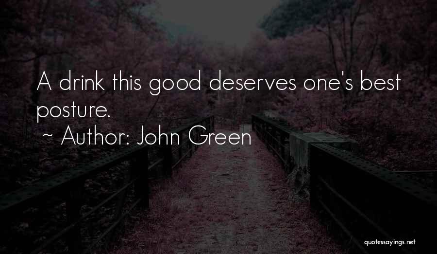 John Green Quotes: A Drink This Good Deserves One's Best Posture.