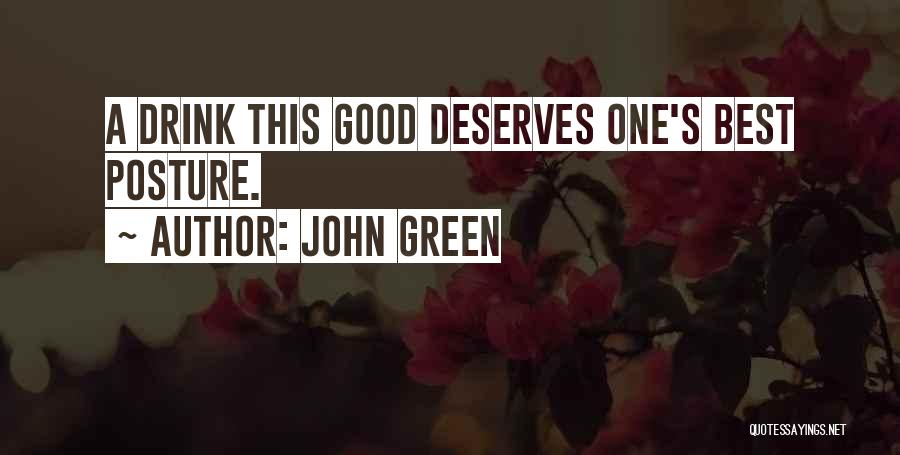 John Green Quotes: A Drink This Good Deserves One's Best Posture.