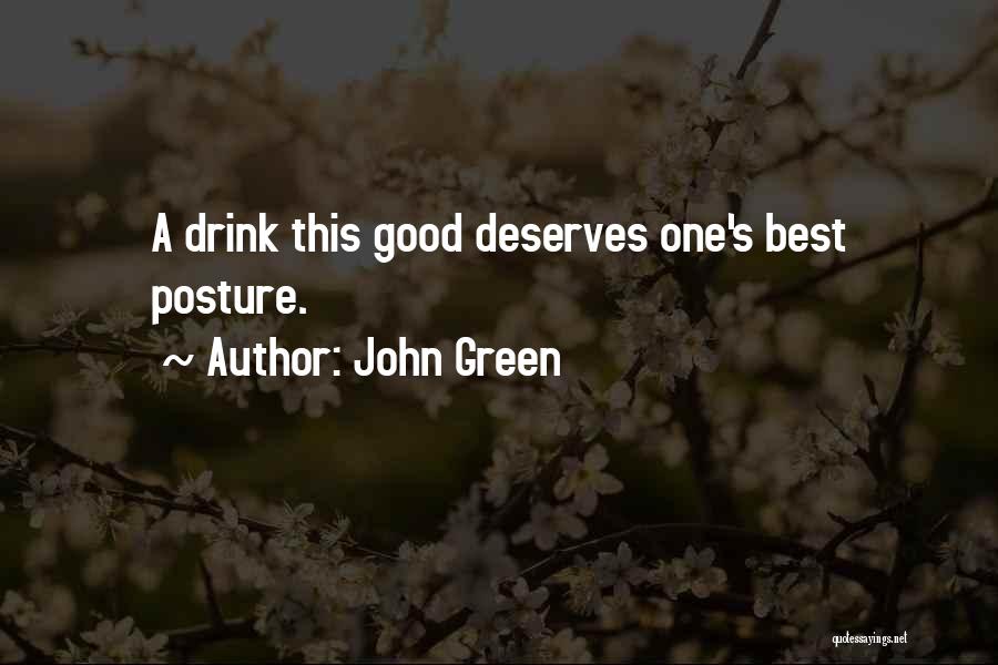 John Green Quotes: A Drink This Good Deserves One's Best Posture.