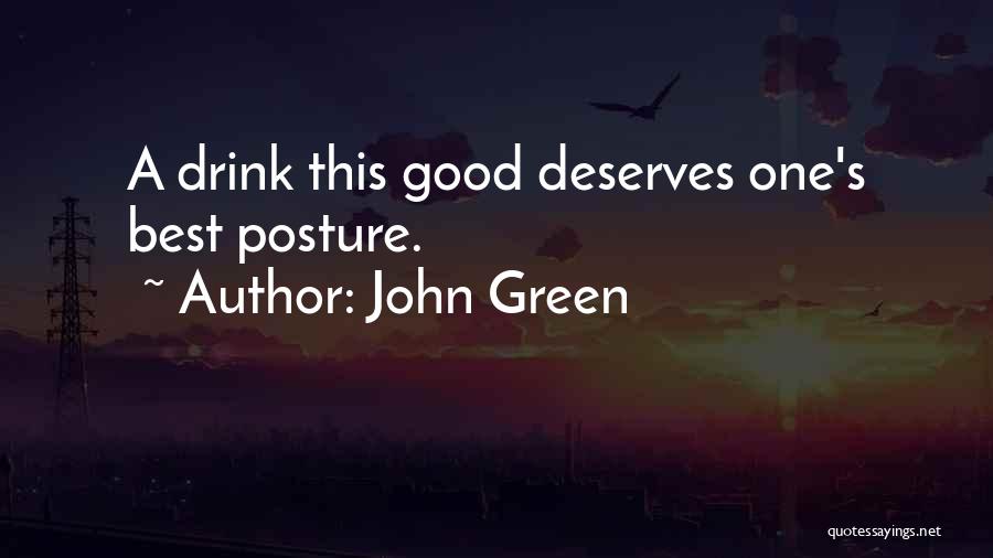 John Green Quotes: A Drink This Good Deserves One's Best Posture.