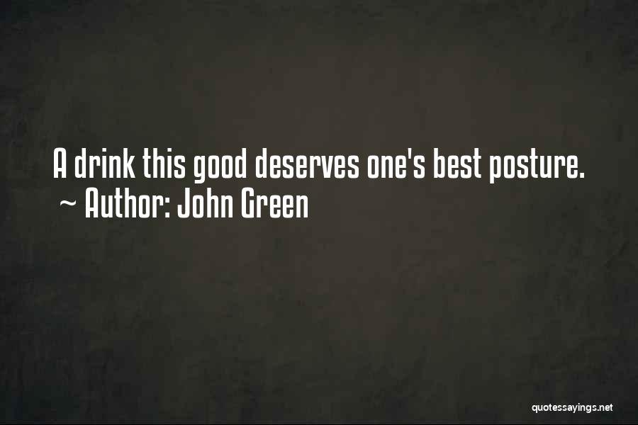 John Green Quotes: A Drink This Good Deserves One's Best Posture.