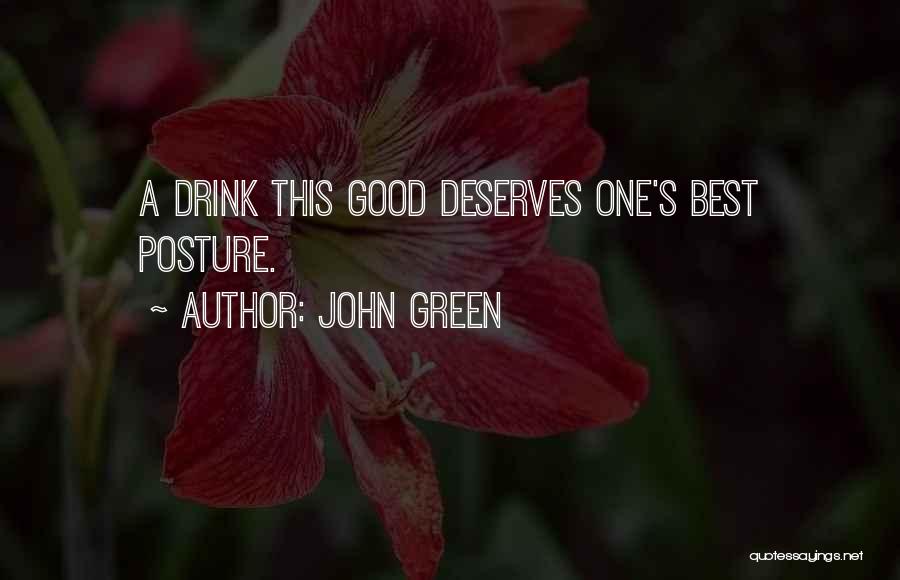 John Green Quotes: A Drink This Good Deserves One's Best Posture.