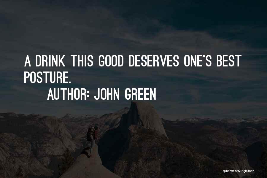 John Green Quotes: A Drink This Good Deserves One's Best Posture.