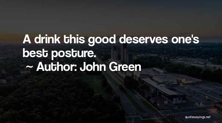 John Green Quotes: A Drink This Good Deserves One's Best Posture.