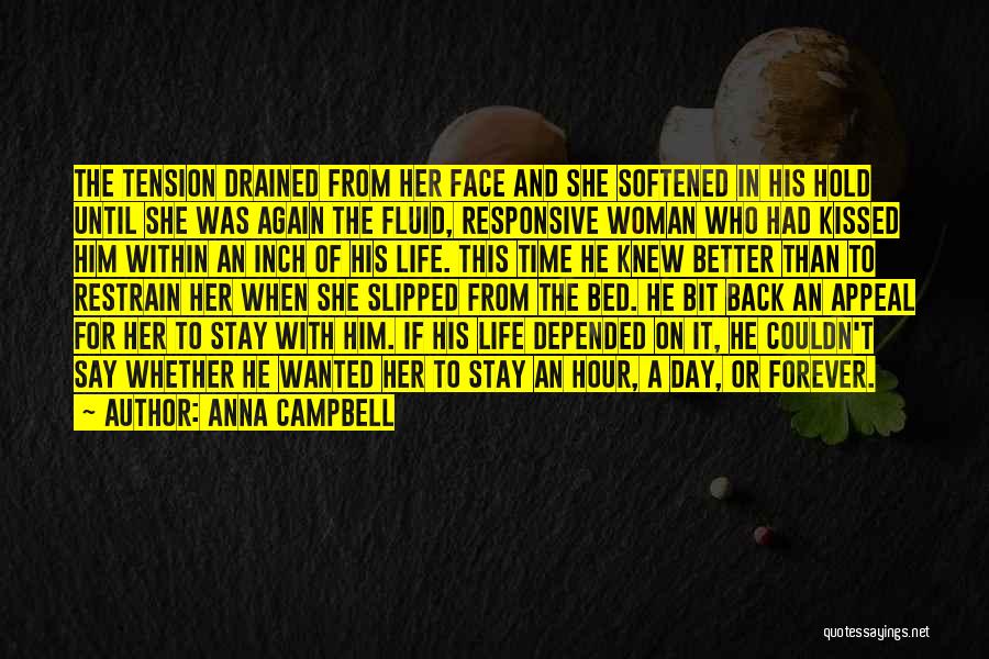 Anna Campbell Quotes: The Tension Drained From Her Face And She Softened In His Hold Until She Was Again The Fluid, Responsive Woman