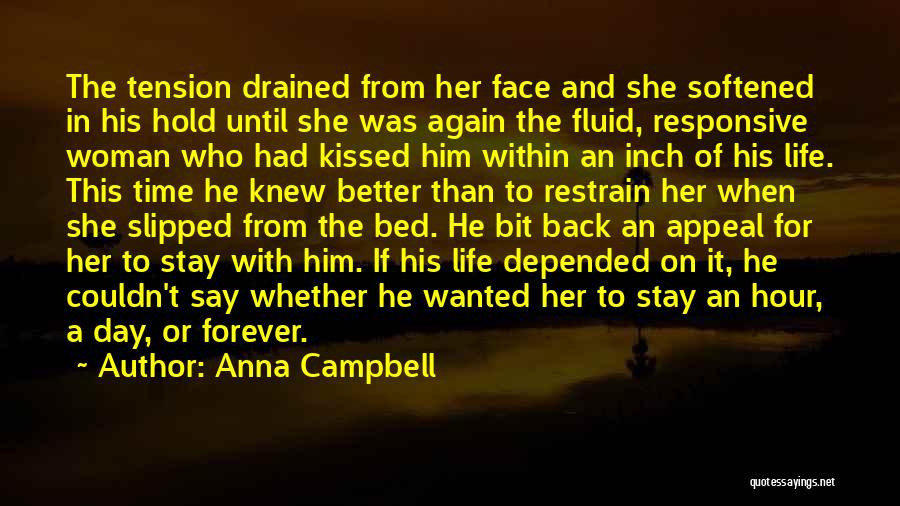 Anna Campbell Quotes: The Tension Drained From Her Face And She Softened In His Hold Until She Was Again The Fluid, Responsive Woman