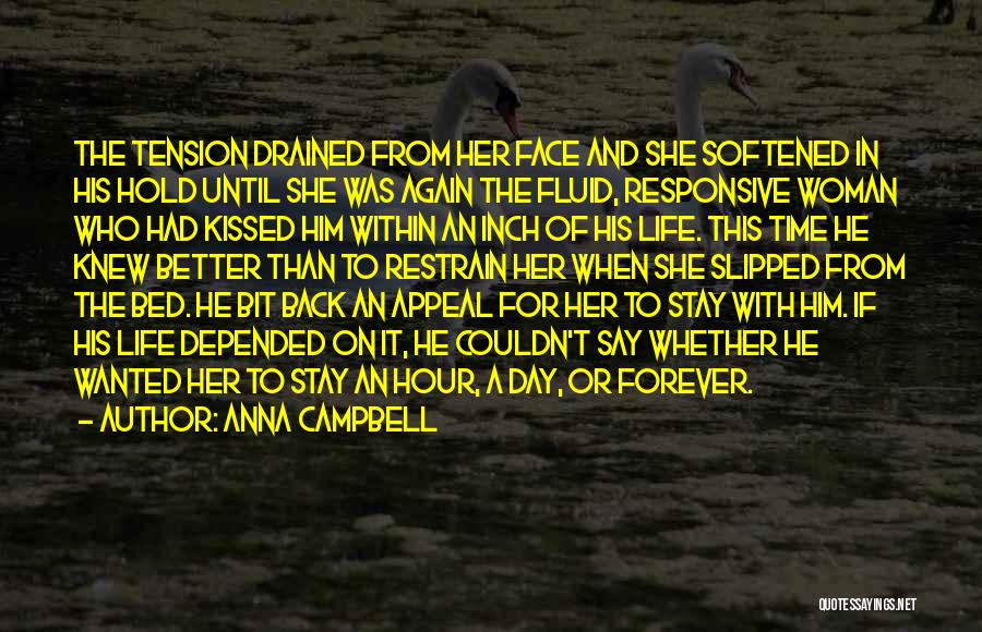 Anna Campbell Quotes: The Tension Drained From Her Face And She Softened In His Hold Until She Was Again The Fluid, Responsive Woman