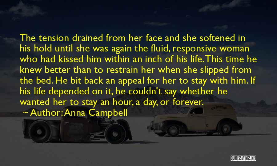 Anna Campbell Quotes: The Tension Drained From Her Face And She Softened In His Hold Until She Was Again The Fluid, Responsive Woman