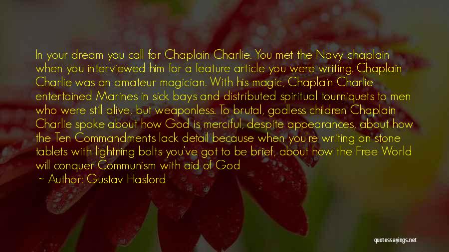 Gustav Hasford Quotes: In Your Dream You Call For Chaplain Charlie. You Met The Navy Chaplain When You Interviewed Him For A Feature