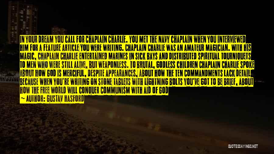 Gustav Hasford Quotes: In Your Dream You Call For Chaplain Charlie. You Met The Navy Chaplain When You Interviewed Him For A Feature