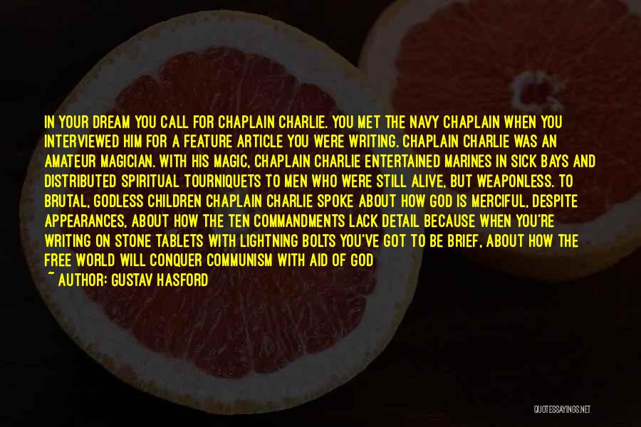 Gustav Hasford Quotes: In Your Dream You Call For Chaplain Charlie. You Met The Navy Chaplain When You Interviewed Him For A Feature