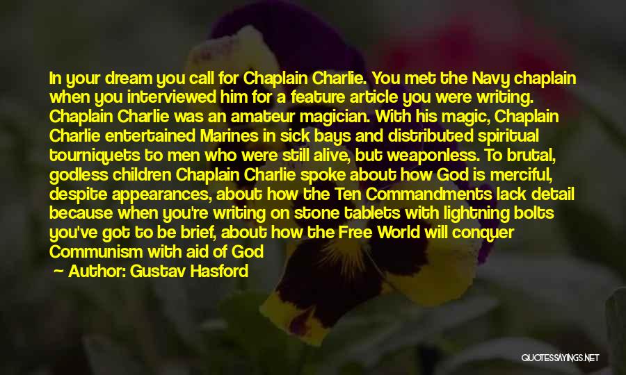 Gustav Hasford Quotes: In Your Dream You Call For Chaplain Charlie. You Met The Navy Chaplain When You Interviewed Him For A Feature