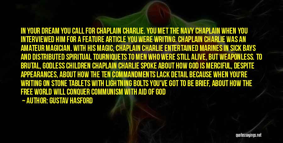 Gustav Hasford Quotes: In Your Dream You Call For Chaplain Charlie. You Met The Navy Chaplain When You Interviewed Him For A Feature