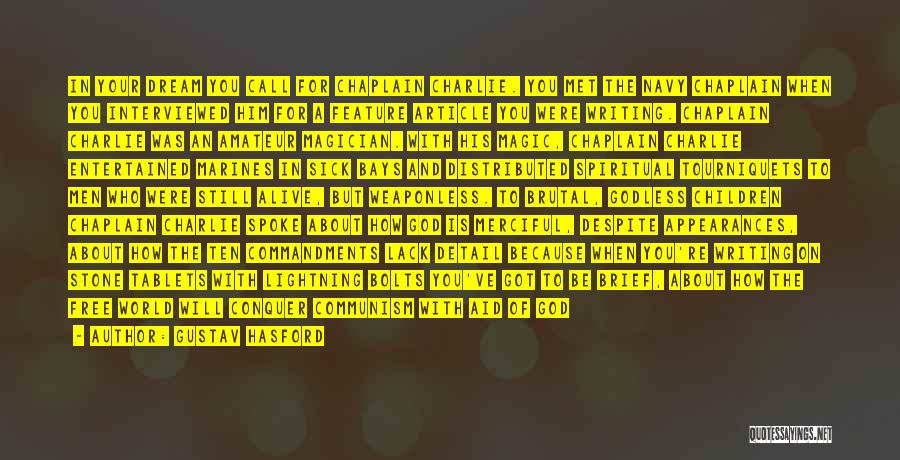 Gustav Hasford Quotes: In Your Dream You Call For Chaplain Charlie. You Met The Navy Chaplain When You Interviewed Him For A Feature