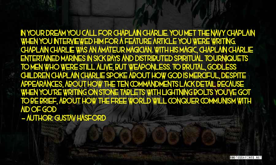Gustav Hasford Quotes: In Your Dream You Call For Chaplain Charlie. You Met The Navy Chaplain When You Interviewed Him For A Feature