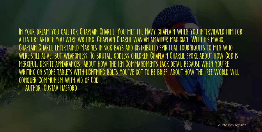 Gustav Hasford Quotes: In Your Dream You Call For Chaplain Charlie. You Met The Navy Chaplain When You Interviewed Him For A Feature