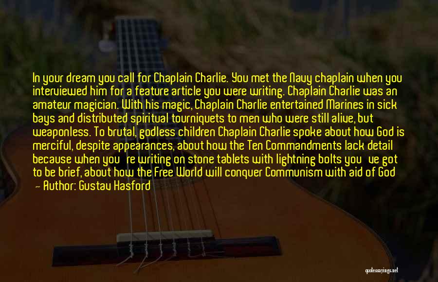 Gustav Hasford Quotes: In Your Dream You Call For Chaplain Charlie. You Met The Navy Chaplain When You Interviewed Him For A Feature