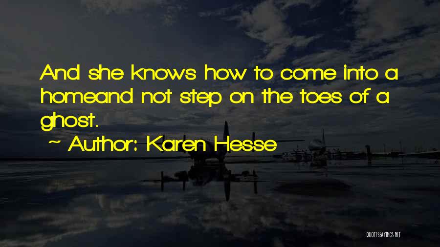 Karen Hesse Quotes: And She Knows How To Come Into A Homeand Not Step On The Toes Of A Ghost.