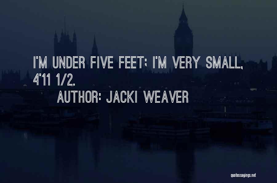Jacki Weaver Quotes: I'm Under Five Feet; I'm Very Small, 4'11 1/2.