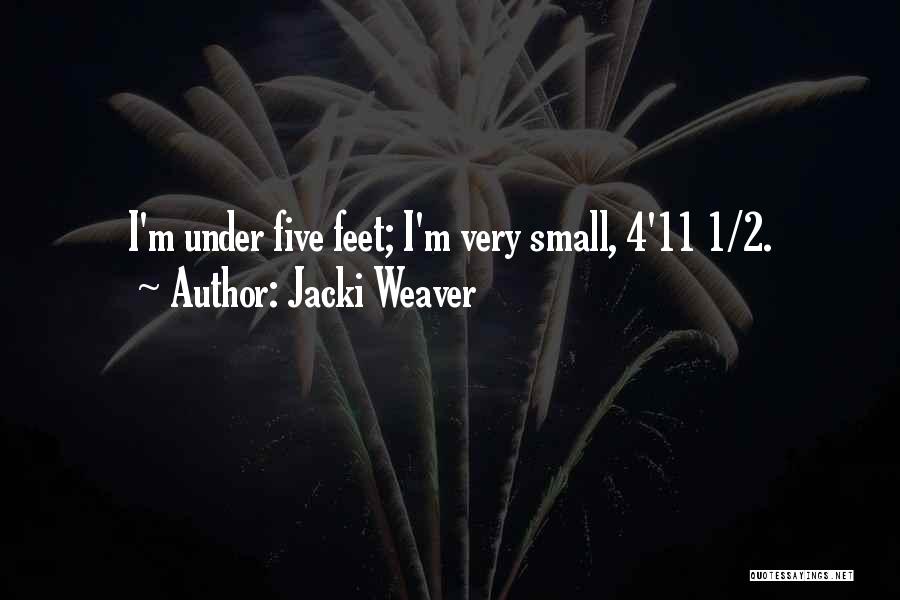 Jacki Weaver Quotes: I'm Under Five Feet; I'm Very Small, 4'11 1/2.