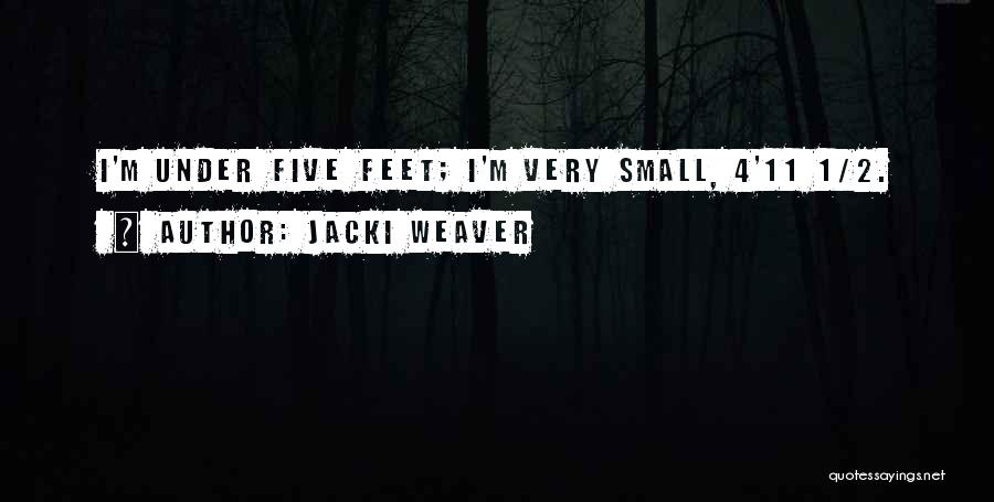 Jacki Weaver Quotes: I'm Under Five Feet; I'm Very Small, 4'11 1/2.