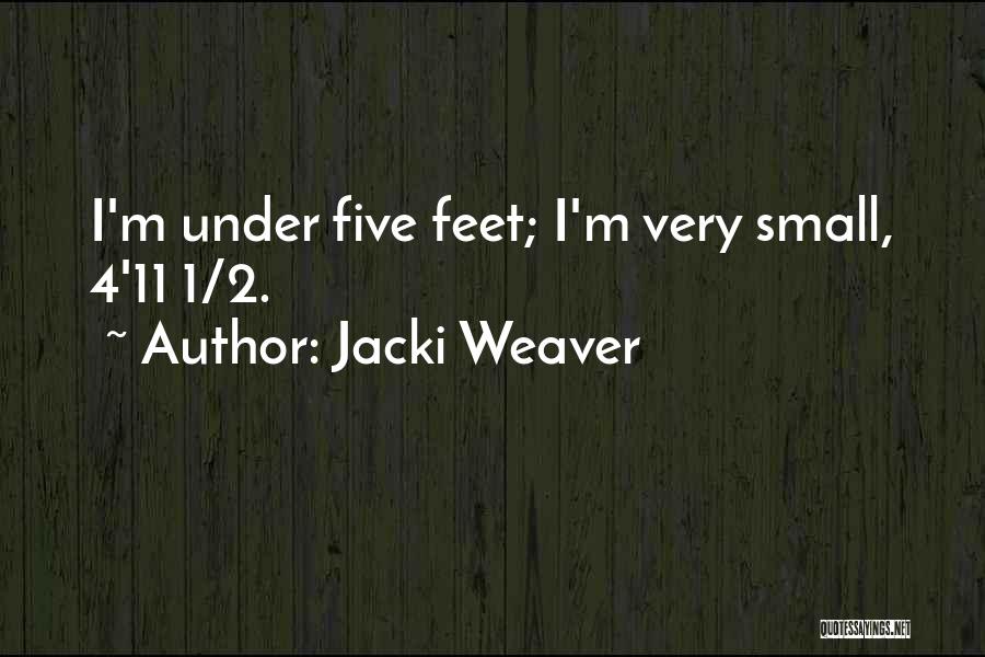 Jacki Weaver Quotes: I'm Under Five Feet; I'm Very Small, 4'11 1/2.