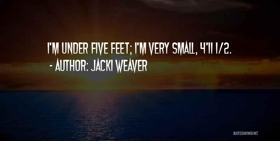 Jacki Weaver Quotes: I'm Under Five Feet; I'm Very Small, 4'11 1/2.