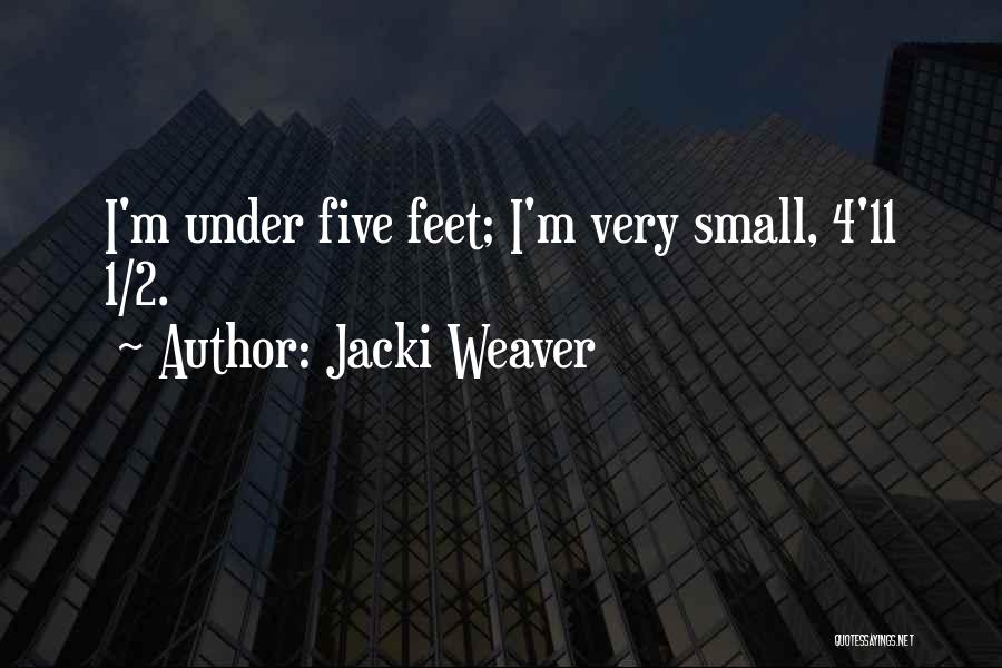 Jacki Weaver Quotes: I'm Under Five Feet; I'm Very Small, 4'11 1/2.