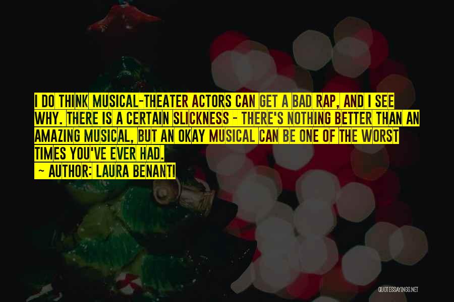 Laura Benanti Quotes: I Do Think Musical-theater Actors Can Get A Bad Rap, And I See Why. There Is A Certain Slickness -