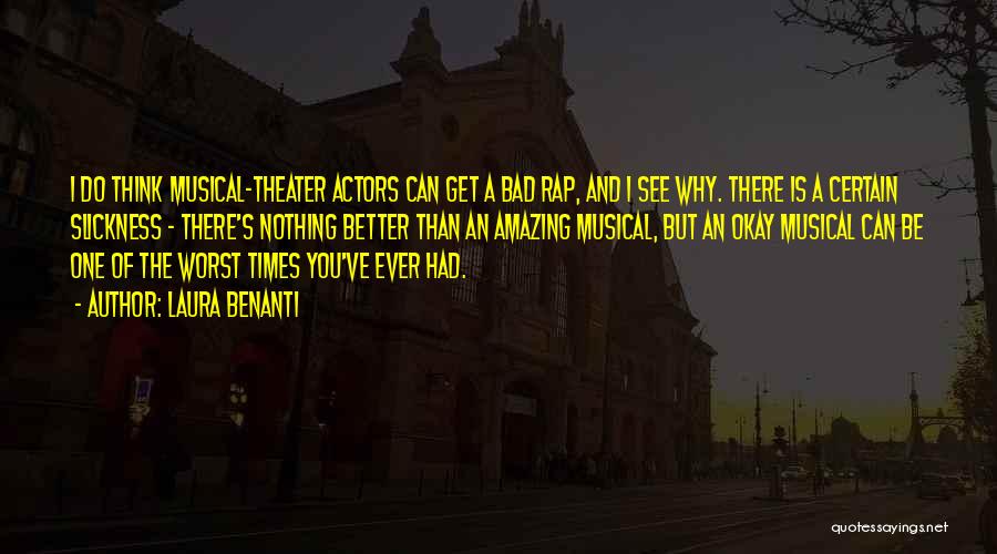 Laura Benanti Quotes: I Do Think Musical-theater Actors Can Get A Bad Rap, And I See Why. There Is A Certain Slickness -