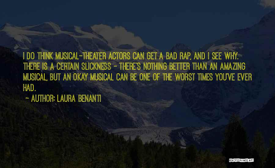 Laura Benanti Quotes: I Do Think Musical-theater Actors Can Get A Bad Rap, And I See Why. There Is A Certain Slickness -