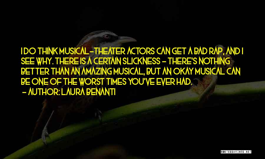 Laura Benanti Quotes: I Do Think Musical-theater Actors Can Get A Bad Rap, And I See Why. There Is A Certain Slickness -