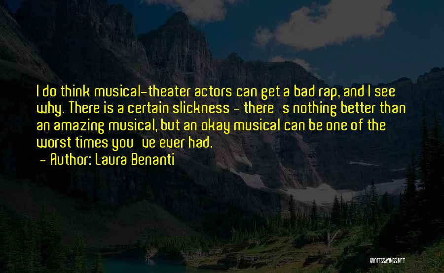 Laura Benanti Quotes: I Do Think Musical-theater Actors Can Get A Bad Rap, And I See Why. There Is A Certain Slickness -