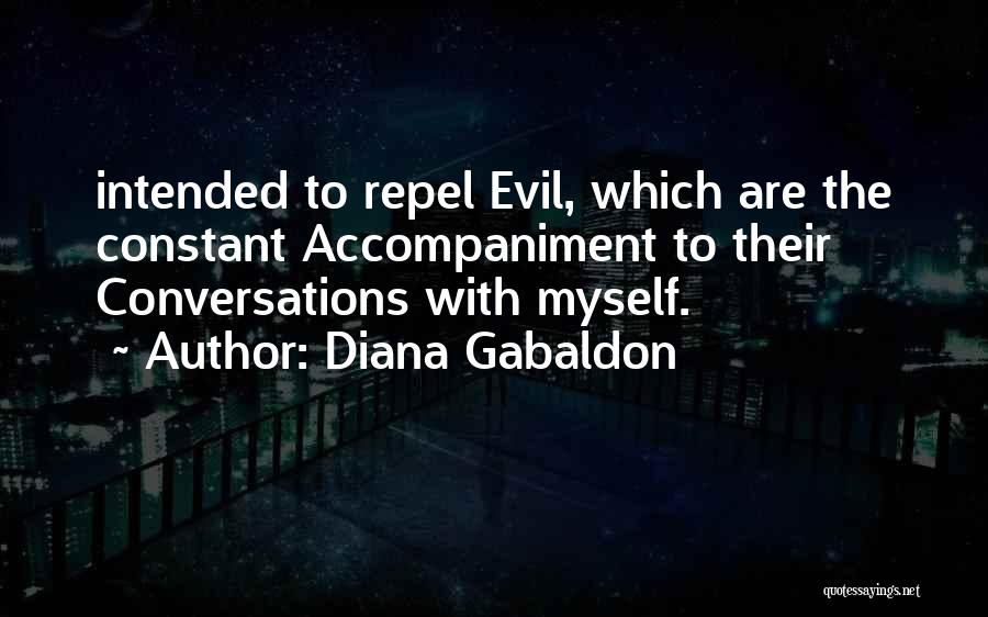 Diana Gabaldon Quotes: Intended To Repel Evil, Which Are The Constant Accompaniment To Their Conversations With Myself.