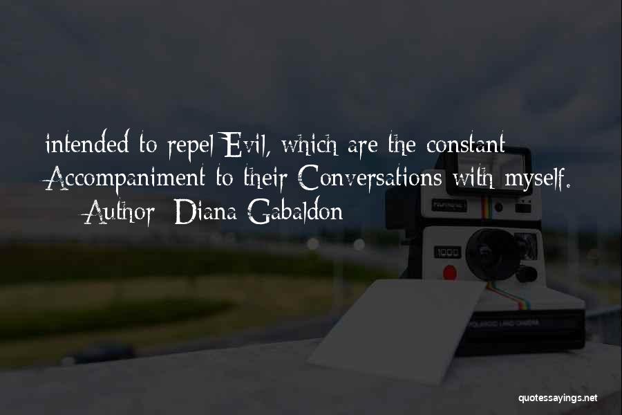 Diana Gabaldon Quotes: Intended To Repel Evil, Which Are The Constant Accompaniment To Their Conversations With Myself.