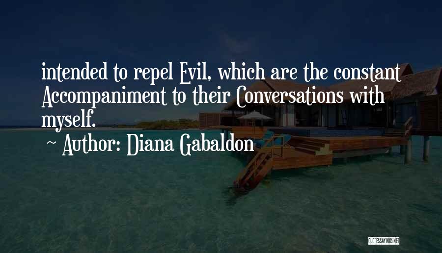 Diana Gabaldon Quotes: Intended To Repel Evil, Which Are The Constant Accompaniment To Their Conversations With Myself.