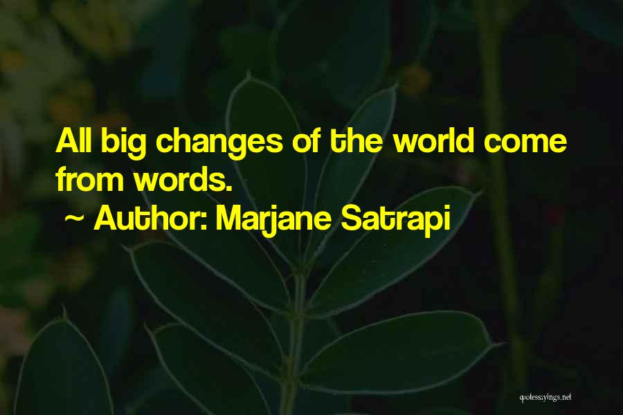 Marjane Satrapi Quotes: All Big Changes Of The World Come From Words.