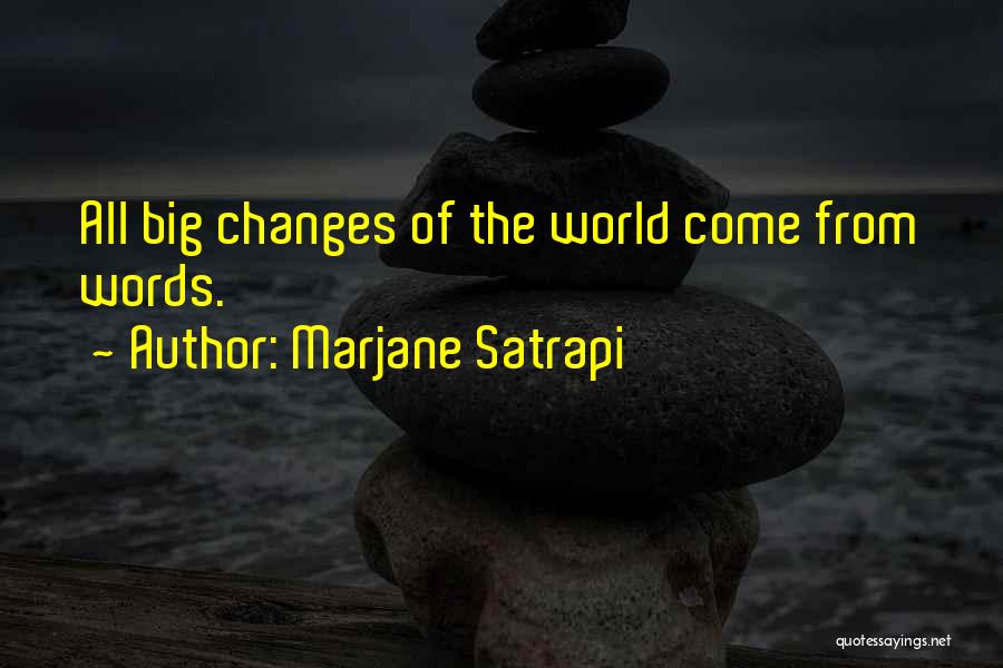 Marjane Satrapi Quotes: All Big Changes Of The World Come From Words.