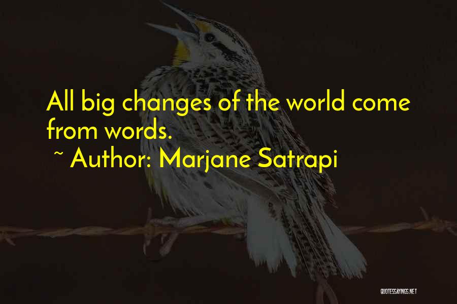 Marjane Satrapi Quotes: All Big Changes Of The World Come From Words.