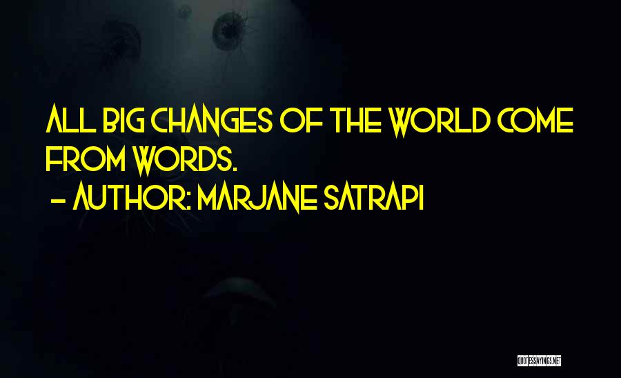 Marjane Satrapi Quotes: All Big Changes Of The World Come From Words.