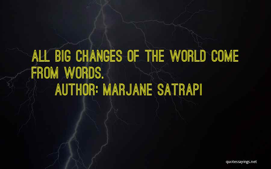 Marjane Satrapi Quotes: All Big Changes Of The World Come From Words.