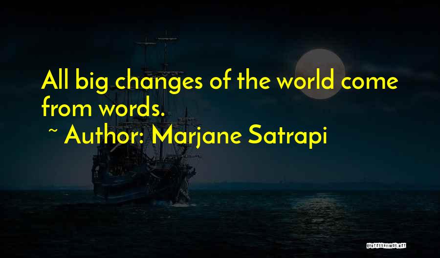 Marjane Satrapi Quotes: All Big Changes Of The World Come From Words.