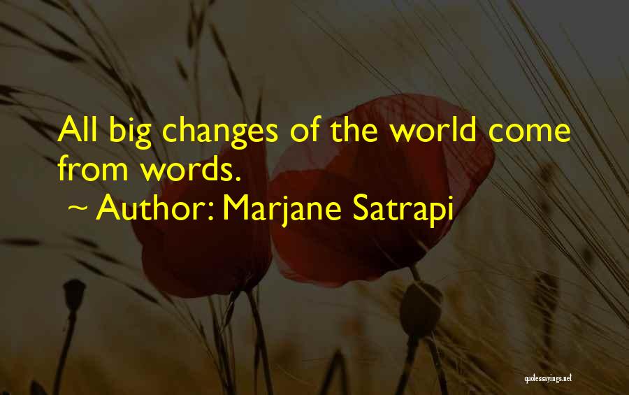 Marjane Satrapi Quotes: All Big Changes Of The World Come From Words.