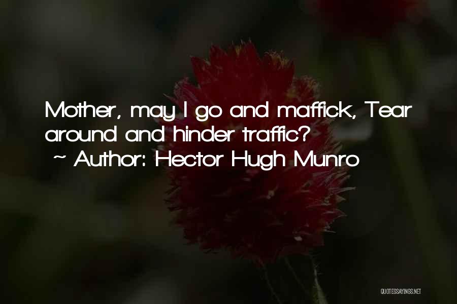 Hector Hugh Munro Quotes: Mother, May I Go And Maffick, Tear Around And Hinder Traffic?