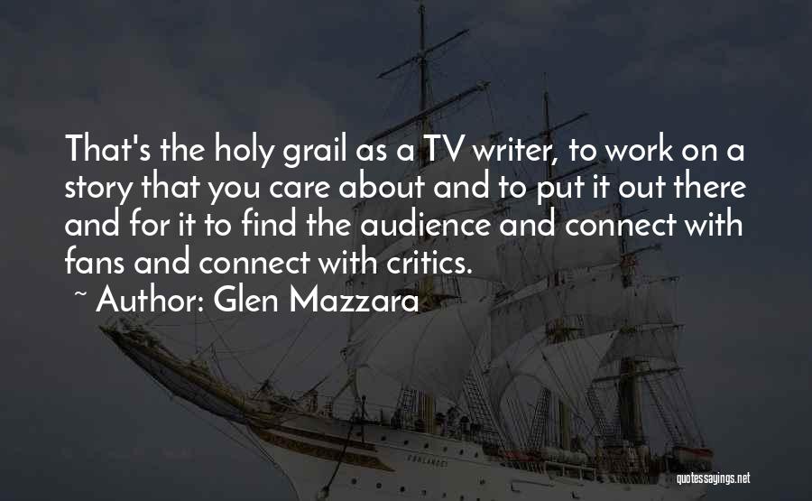 Glen Mazzara Quotes: That's The Holy Grail As A Tv Writer, To Work On A Story That You Care About And To Put