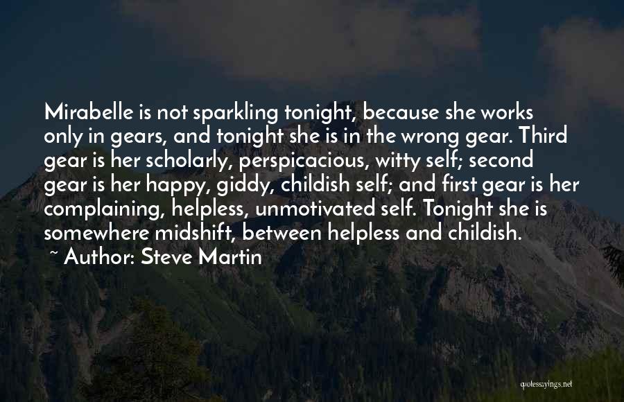 Steve Martin Quotes: Mirabelle Is Not Sparkling Tonight, Because She Works Only In Gears, And Tonight She Is In The Wrong Gear. Third