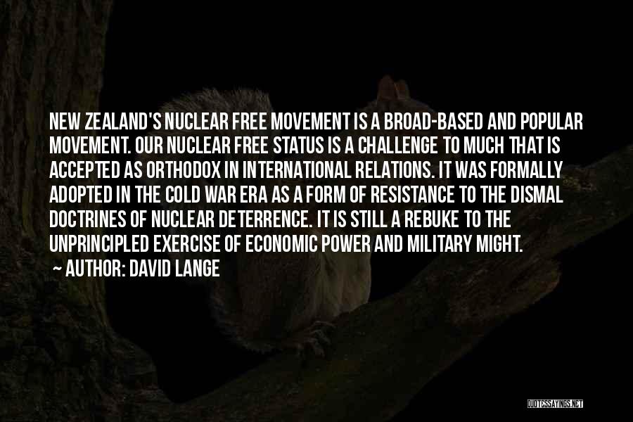 David Lange Quotes: New Zealand's Nuclear Free Movement Is A Broad-based And Popular Movement. Our Nuclear Free Status Is A Challenge To Much