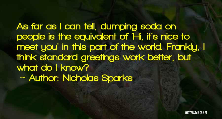 Nicholas Sparks Quotes: As Far As I Can Tell, Dumping Soda On People Is The Equivalent Of 'hi, It's Nice To Meet You'